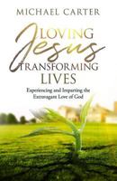 Loving Jesus, Transforming Lives 1945793554 Book Cover