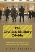 The Civilian-Military Divide: Obstacles to the Integration of Intelligence in the United States 0313359873 Book Cover