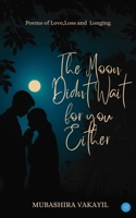 The Moon Didn't Wait For You Either 9371391405 Book Cover
