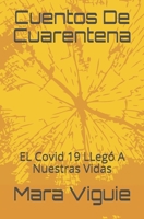 Cuentos Y Anecdotas De Cuarentena: El Covid 19 LLegó A Nuestras Vidas B08B2G28H1 Book Cover