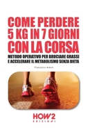 Come Perdere 5 Kg in 7 Giorni Con La Corsa: Metodo Operativo per Bruciare i Grassi e Accelerare il Metabolismo Senza Dieta 8893050781 Book Cover