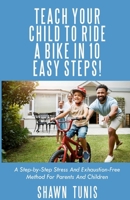Teach Your Child to Ride a Bike in Ten Easy Steps! B0CNL987GT Book Cover