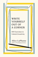 Write Yourself Out of a Corner: 100 Exercises to Unlock Creativity 0393541843 Book Cover