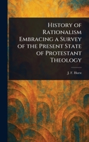 History of Rationalism Embracing a Survey of the Present State of Protestant Theology 1023021420 Book Cover