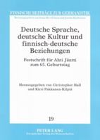 Deutsche Sprache, Deutsche Kultur Und Finnisch-Deutsche Beziehungen: Festschrift Fuer Ahti Jaentti Zum 65. Geburtstag 3631561474 Book Cover