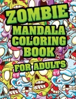 Zombie Mandala Coloring Book For adults: Coloring Pages for Everyone, Adults, Teenagers, Tweens, Older Kids, Boys, & Girls Mandala Coloring Book: A Calming Adult Activity Book B087SJXLQ2 Book Cover