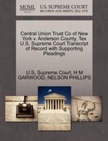 Central Union Trust Co of New York v. Anderson County, Tex U.S. Supreme Court Transcript of Record with Supporting Pleadings 1270095129 Book Cover