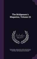 The Bridgemen's Magazine, Volume 22... 134088335X Book Cover