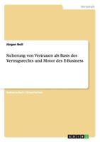 Sicherung von Vertrauen als Basis des Vertragsrechts und Motor des E-Business 3640216350 Book Cover