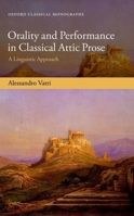 Orality and Performance in Classical Attic Prose: A Linguistic Approach 0198795904 Book Cover
