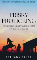 Frisky Frolicking: Tails From Honeysuckle Farm (Modern Monsters: Sugar and Spice) B0FCDH4V6D Book Cover