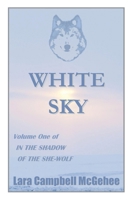 White Sky: Volume I of In the Shadow of the She-Wolf 1942461003 Book Cover