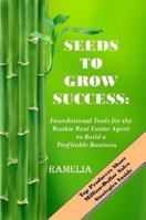 Seeds To Grow Success: Foundational Tools for the Rookie Real Estate Agent to Build a Profitable Business 0615184022 Book Cover