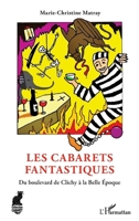 Les Cabarets fantastiques: Du boulevard de Clichy à la Belle Époque (French Edition) 2140287290 Book Cover