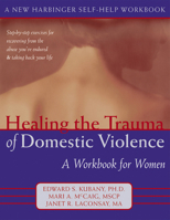 Healing the Trauma of Domestic Violence: A Workbook for Women (New Harbinger Self-Help Workbook)