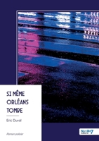 Si même Orléans tombe (French Edition) B0FZ9PT21K Book Cover