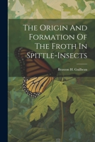 The Origin And Formation Of The Froth In Spittle-insects 1022374486 Book Cover