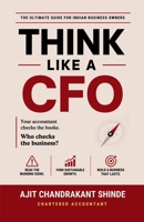 Think Like a CFO: Read the Warnings. Fund the Growth. Build Real Wealth. B0HCB7MP14 Book Cover