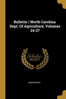 Bulletin / North Carolina. Dept. Of Agriculture, Volumes 24-27 1013127463 Book Cover