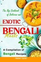 The Big Cookbook of Delicious and Exotic Bengali Meals: A Compilation of Bengali Recipes B0BNV3GKGV Book Cover