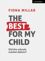 The Best For My Child: Did the market really deliver? 1911382640 Book Cover