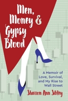 Men, Money & Gypsy Blood: A Memoir of Love, Survival, and My Rise to Wall Street 1087869277 Book Cover