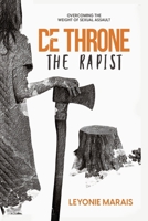 DETHRONE THE RAPIST: Overcoming The Weight of Sexual Assault 0620854324 Book Cover