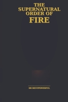 THE SUPERNATURAL ORDER OF FIRE B0GQPPT1TT Book Cover