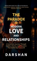 The Paradox Of Modern Love and Relationships: A Conscious Journey Through Doubts, Desires, and Decisions that Define Your Love Life B0F8D59C3L Book Cover
