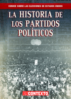 La historia de los partidos políticos/ The History of Political Parties (Conoce Sobre Las Elecciones De Estados Unidos/ a Look at U.s. Elections) (Spanish Edition) 1538260514 Book Cover