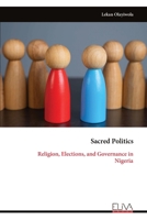 Sacred Politics: Religion, Elections, and Governance in Nigeria 9999351719 Book Cover
