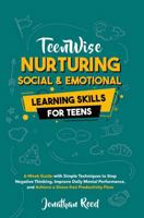 Nurturing Social and Emotional Learning for Teens: Cultivating Empathy, Confidence, and Strong Connections for Lasting Friendships in a Fast-Paced World (Teen Wise) 1963522109 Book Cover