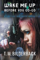 Wake Me Up Before You Go-Go - A Justice Security Novel 1950470032 Book Cover