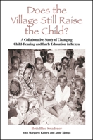 Does the Village Still Raise the Child?: A Collaborative Study of Changing Child-Rearing and Early Education in Kenya (Suny Series, Early Childhood Education) 0791447588 Book Cover