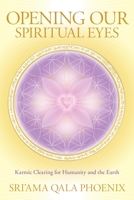 Opening Our Spiritual Eyes: Karmic Clearing for Humanity and the Earth 1556439636 Book Cover