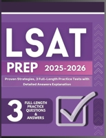 LSAT PREP: Proven Strategies, 3 Full-Length Practice Tests with Detailed Answer Explanations for 2025-2026 B0DY2SQNJQ Book Cover
