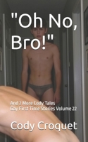 Oh no, bro! And 2 More Cody Tales: Gay First Time Stories Volume 22 B0HDV4MP1G Book Cover