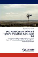 DTC ANN Control Of Wind Turbine Induction Generator Set: Artificial Neural Network Based Direct Torque Control For Variable Speed Wind Turbine Driven Induction Generator 3659291293 Book Cover