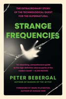 Strange Frequencies: The Extraordinary Story of the Technological Quest for the Supernatural 0143111825 Book Cover