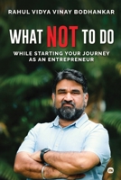What Not to Do: While Starting Your Journey as an Entrepreneur 1969992107 Book Cover