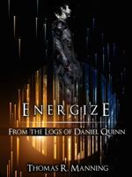 Energize: From the Logs of Daniel Quinn 0989506819 Book Cover