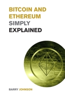 Bitcoin and Ethereum Simply Explained: A Discussion on the 2 Most Important Cryptocurrency - Learn how the Blockchain is Changing the World of Finance Forever 1915085632 Book Cover