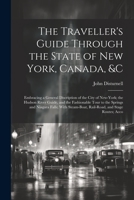 The Traveller's Guide Through the State of New York, Canada, &C: Embracing a General Discription of the City of New-York; the Hudson River Guide, and 1021327859 Book Cover