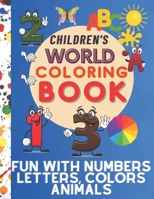 Children's world coloring book, Fun with Numbers, Letters, Colors, and Animals: Simple Picture Coloring Books for Toddlers, Kids Ages 1-2-3-4, Early ... Kindergarten. B08T48J9BS Book Cover