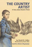 The Country Artist: A Story About Beatrix Potter (Creative Minds Biographies) 0876145098 Book Cover
