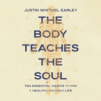 The Body Teaches the Soul: Ten Essential Habits to Form a Healthy and Holy Life B0FXKR9CWM Book Cover
