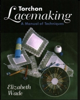 Torchon Lacemaking: A Manual of Techniques 1852234695 Book Cover