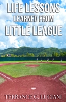 Life Lessons Learned From Little League: A Playbook On Winning At Adulthood B0C2S71RFJ Book Cover
