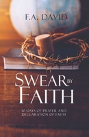 Swear By Faith: 30 Days of Prayer & Declaration of Faith B0F1388VBX Book Cover