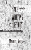 Race and the Writing of History: Riddling the Sphinx. Race and American Culture 0195112741 Book Cover